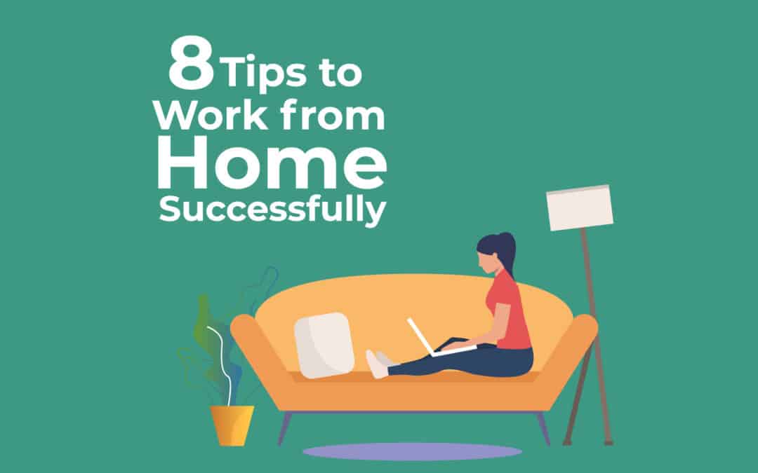 8 Tips to Work from Home Successfully