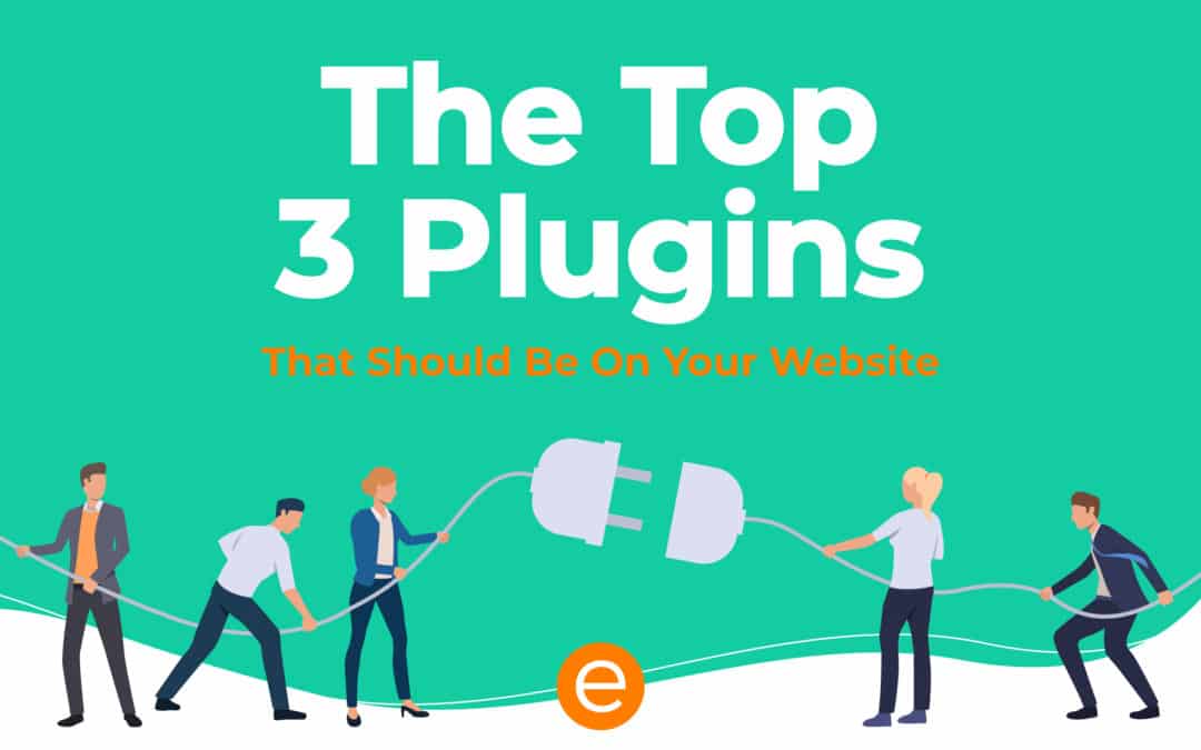 The Top Three Plugins that Should Be on Your Website
