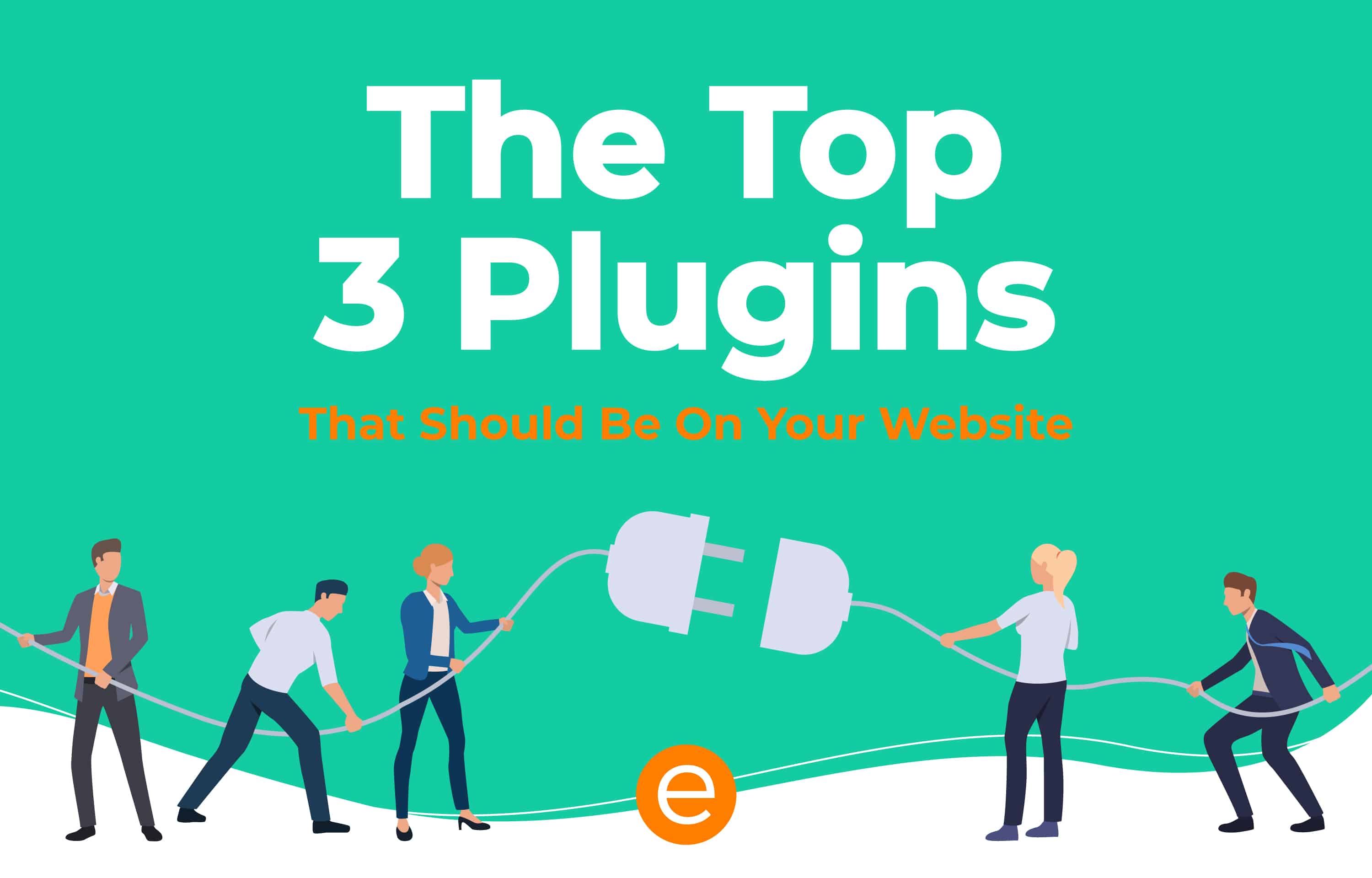 Cover image for the article "The Top Three Plugins That Should Be On Your Website"