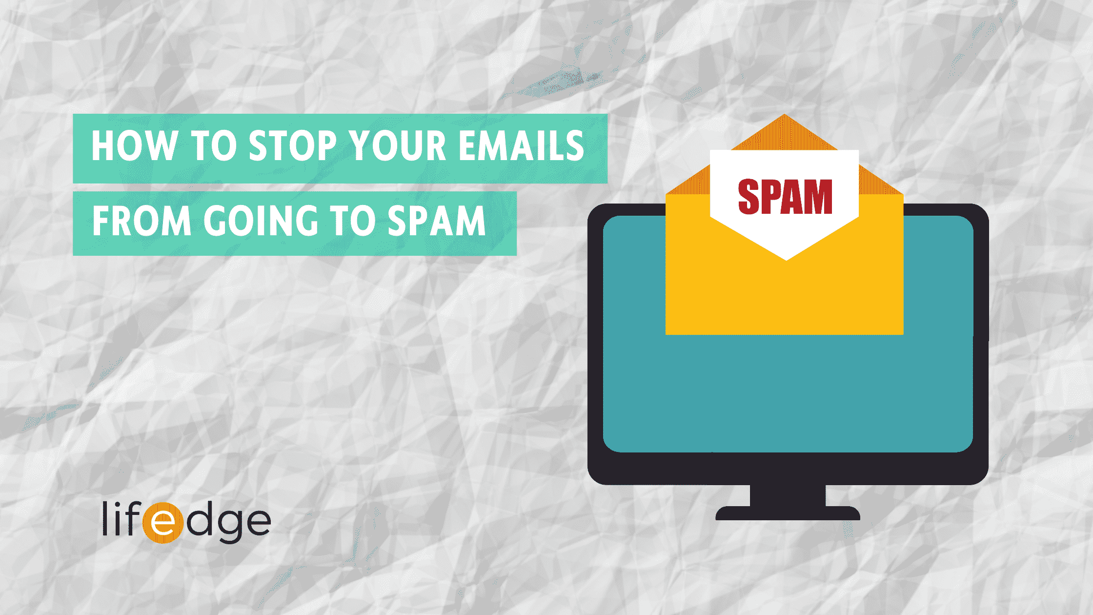 How To Stop Your Emails From Going To Spam Lifedge Online Marketing 