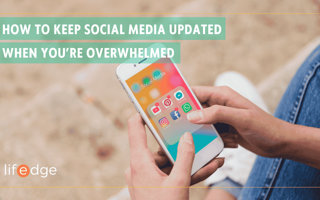 How to Keep Social Media Updated When You’re Overwhelmed