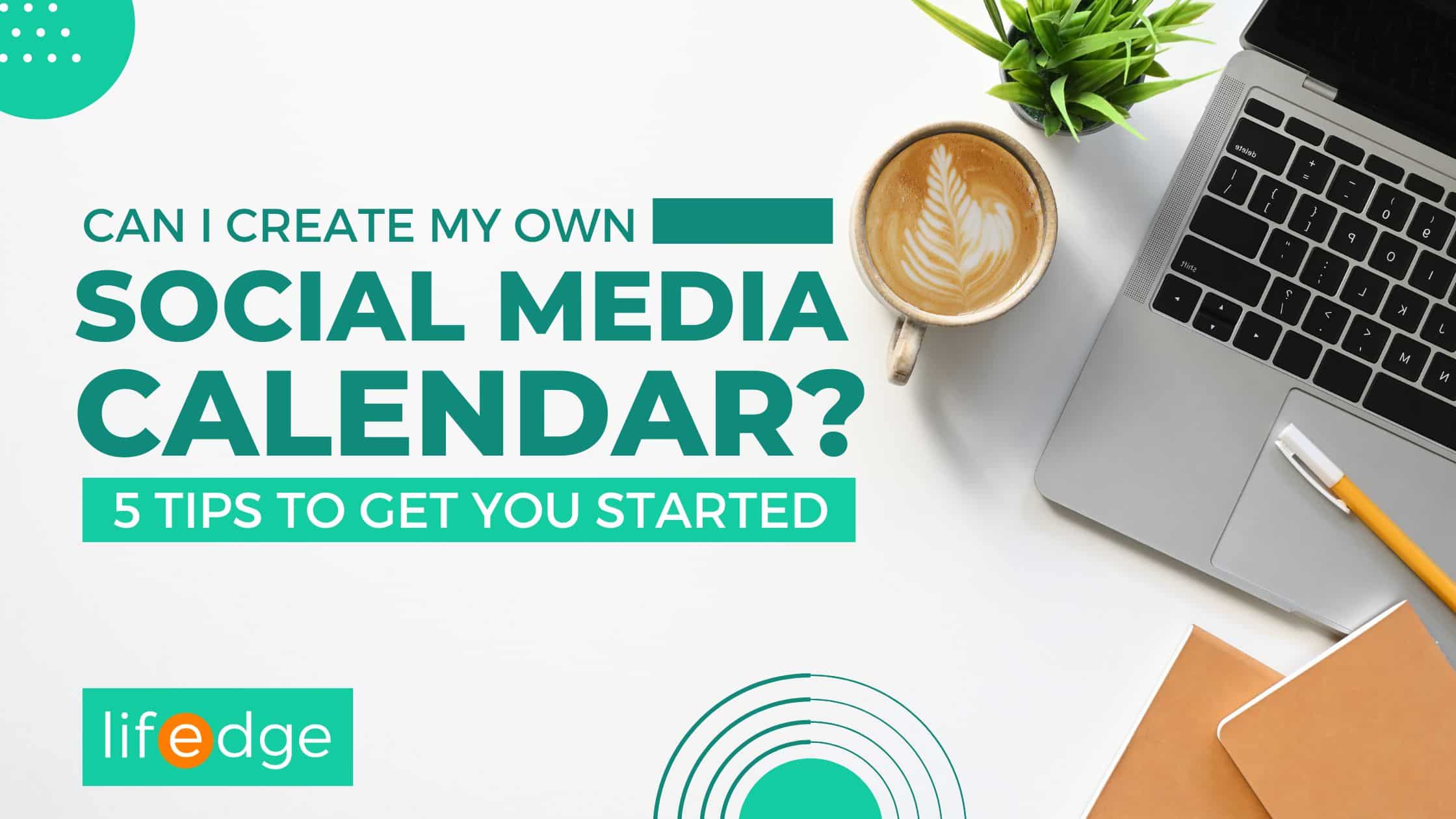 Cover image for the article "Can I Create My Own Social Media Calendar 5 Tips To Get You Started"