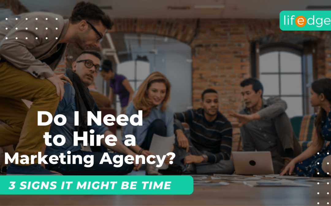 Do I Need to Hire a Marketing Agency? 3 Signs It Might Be Time