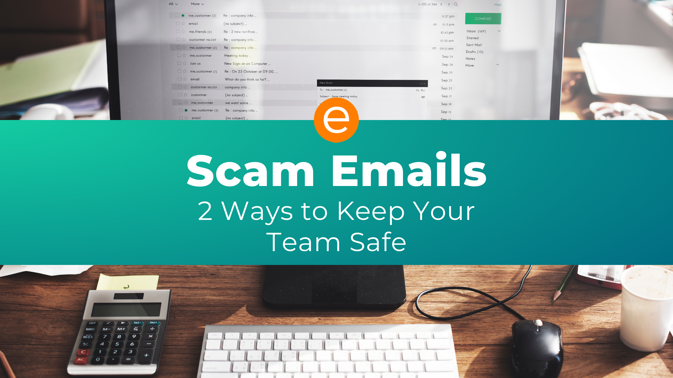 Cover image for the article "Scam Emails 2 Ways To Keep Your Team Safe"
