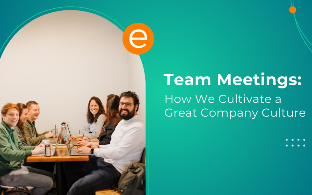 Team Meetings: How We Cultivate a Great Company Culture