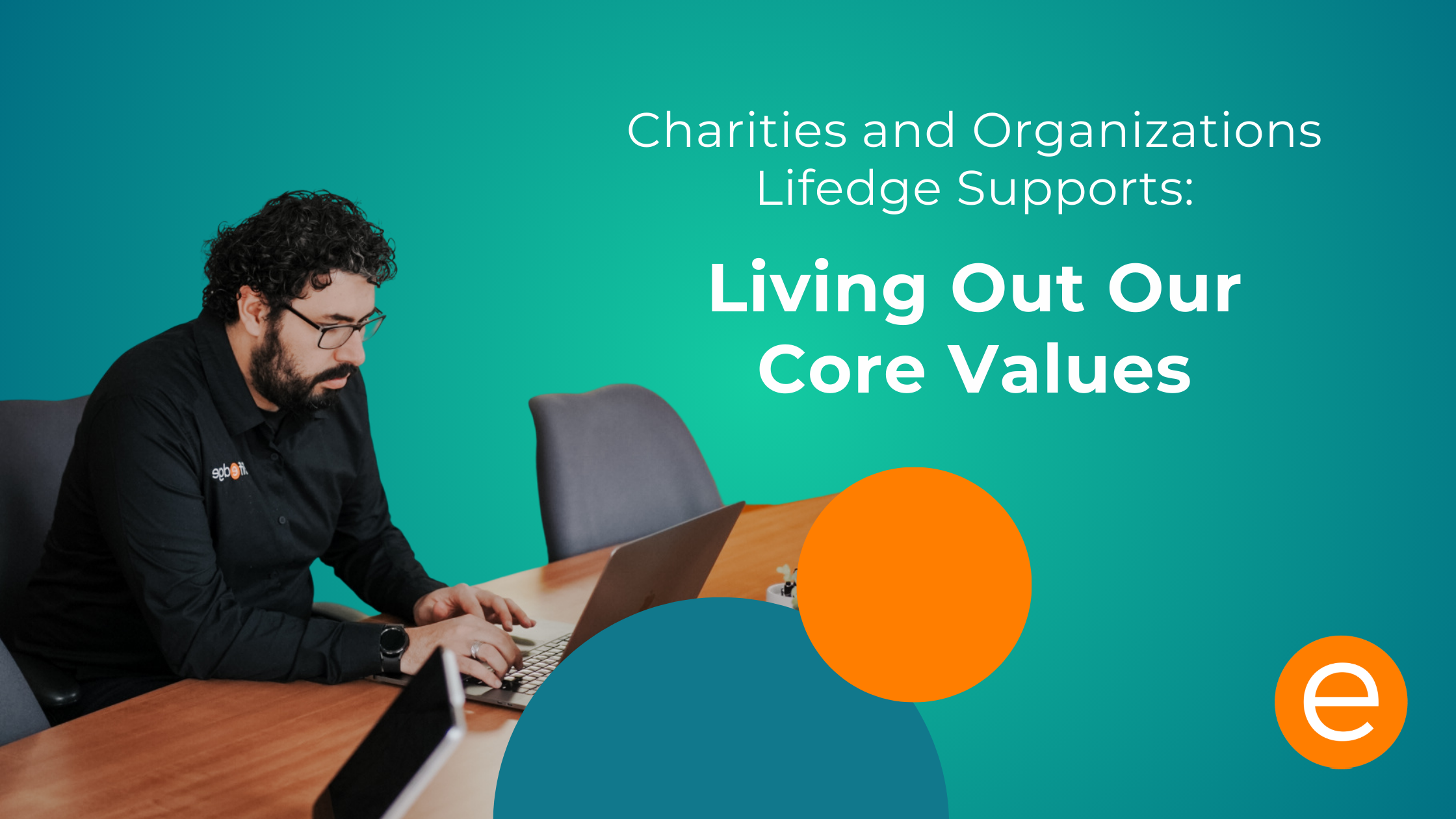 Cover image for the article "Charities And Organizations Lifedge Supports Living Out Our Core Values"